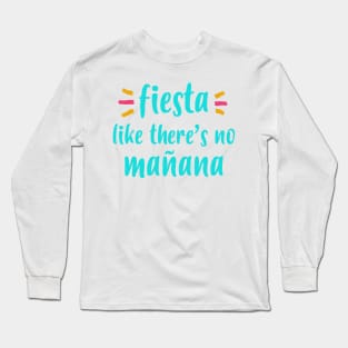 Fiesta Like There's No Mañana Quote Long Sleeve T-Shirt